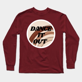 Dance It Out Long Sleeve T-Shirt